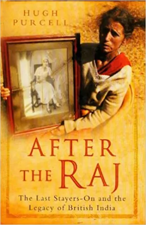 After the Raj-The Last Stayers-On and the Legacy of British India [HARDCOVER] (RARE BOOKS)