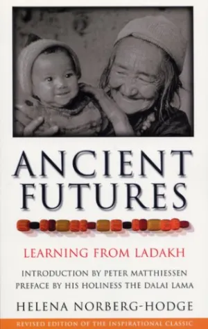 Ancient Futures: Learning From Ladakh (RARE BOOKS)